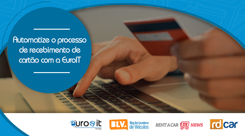 Automatize o processo de recebimento de cartão com a EuroIT
