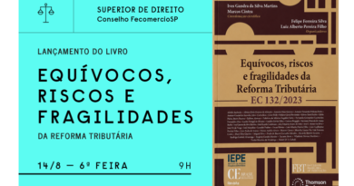 Equívocos, riscos e fragilidades da Reforma Tributária – EC 132/2023. Obra coordenada por Ives Gandra Martins e Marcos Cintra aponta riscos e fragilidades da Reforma Tributária