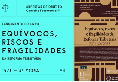 Equívocos, riscos e fragilidades da Reforma Tributária – EC 132/2023. Obra coordenada por Ives Gandra Martins e Marcos Cintra aponta riscos e fragilidades da Reforma Tributária