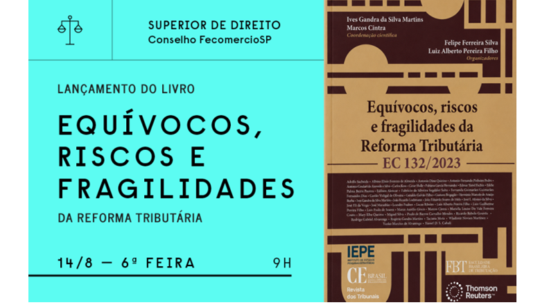 Equívocos, riscos e fragilidades da Reforma Tributária – EC 132/2023. Obra coordenada por Ives Gandra Martins e Marcos Cintra aponta riscos e fragilidades da Reforma Tributária
